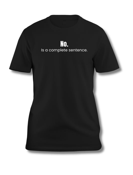 Reminder that No is a complete sentence. Statement T-Shirt