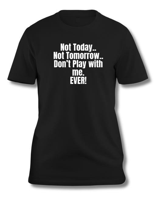 Not today, Not tomorrow, Not Ever Statement T-Shirt